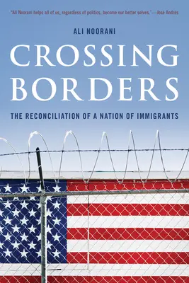 Franchir les frontières : La réconciliation d'une nation d'immigrants - Crossing Borders: The Reconciliation of a Nation of Immigrants