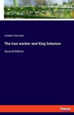 Le ferronnier et le roi Salomon : Deuxième édition - The iron worker and King Solomon: Second Edition