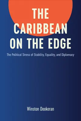 Les Caraïbes au bord du gouffre : le stress politique de la stabilité, de l'égalité et de la diplomatie - Caribbean on the Edge: The Political Stress of Stability, Equality, and Diplomacy