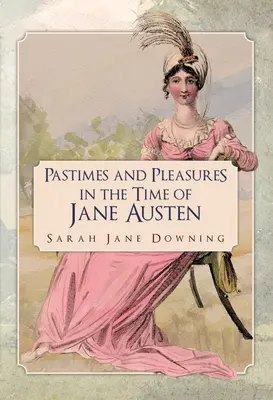 Passe-temps et plaisirs à l'époque de Jane Austen - Pastimes and Pleasures in the Time of Jane Austen