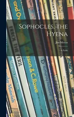 Sophocle, la Hyène, une fable - Sophocles, the Hyena; a Fable