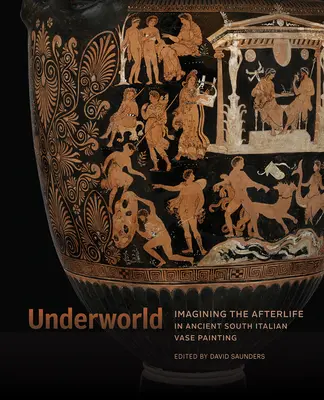 Le monde souterrain : Imaginer l'au-delà dans la peinture de vases de l'Italie du Sud antique - Underworld: Imagining the Afterlife in Ancient South Italian Vase Painting