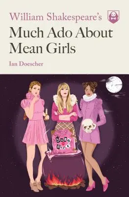 William Shakespeare : Much ADO about Mean Girls (Beaucoup de bruit pour les méchantes filles) - William Shakespeare's Much ADO about Mean Girls