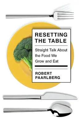 Remettre le couvert : Un franc-parler sur les aliments que nous cultivons et mangeons - Resetting the Table: Straight Talk about the Food We Grow and Eat