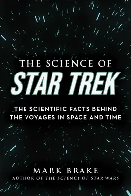 La science de Star Trek : les faits scientifiques qui se cachent derrière les voyages dans l'espace et le temps - The Science of Star Trek: The Scientific Facts Behind the Voyages in Space and Time