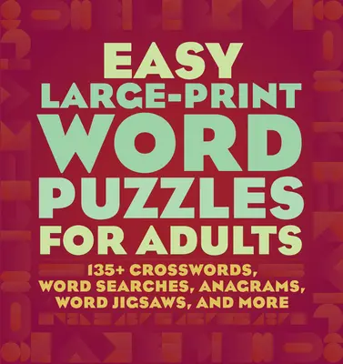 Casse-tête en gros caractères pour adultes : 160+ mots croisés, recherches de mots, anagrammes, puzzles de mots, et plus encore. - Easy Large-Print Word Puzzles for Adults: 160+ Crosswords, Word Searches, Anagrams, Word Jigsaws, and More