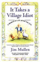 Il faut être un idiot du village : Un mémoire sur la vie après la ville - It Takes a Village Idiot: A Memoir of Life After the City