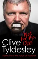 Pas pour moi, Clive - Histoires de la voix du football - Not For Me, Clive - Stories From the Voice of Football