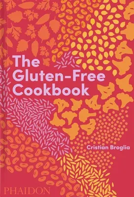 Le livre de cuisine sans gluten : 350 recettes délicieuses et naturellement sans gluten provenant de plus de 80 pays - The Gluten-Free Cookbook: 350 Delicious and Naturally Gluten-Free Recipes from More Than 80 Countries