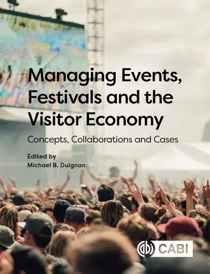 Gestion des événements, des festivals et de l'économie du tourisme : Concepts, collaborations et cas - Managing Events, Festivals and the Visitor Economy: Concepts, Collaborations and Cases