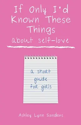 Si seulement j'avais su ces choses sur l'amour de soi : un petit guide pour les filles - If Only I'd Known These Things about Self-Love: a short guide for girls