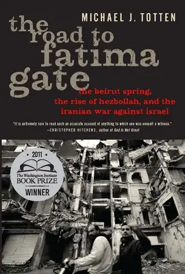 La route vers la porte de Fatima : le printemps de Beyrouth, la montée du Hezbollah et la guerre iranienne contre Israël - The Road to Fatima Gate: The Beirut Spring, the Rise of Hezbollah, and the Iranian War Against Israel