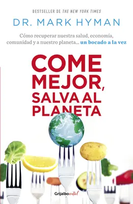 Come Mejor, Salva Al Planeta : Cmo Recuperar Nuestra Salud, Economa, Comunidad Y a Nuestro Planeta... Un Bocado a la Vez/ Food Fix - Come Mejor, Salva Al Planeta: Cmo Recuperar Nuestra Salud, Economa, Comunidad Y a Nuestro Planeta... Un Bocado a la Vez/ Food Fix