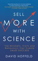 Vendre plus avec la science - Les mentalités, les traits de caractère et les comportements qui créent le succès dans la vente - Sell More with Science - The Mindsets, Traits and Behaviours That Create Sales Success