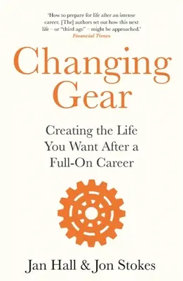 Changer de vitesse : Créer la vie que vous voulez après une carrière bien remplie - Changing Gear: Creating the Life You Want After a Full on Career