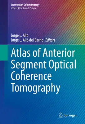 Atlas de la tomographie par cohérence optique du segment antérieur - Atlas of Anterior Segment Optical Coherence Tomography