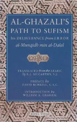 Le chemin d'Al-Ghazali vers le soufisme : Sa délivrance de l'erreur (Al-Munqidh Min Al-Dalal) et cinq textes clés - Al-Ghazali's Path to Sufism: His Deliverance from Error (Al-Munqidh Min Al-Dalal) and Five Key Texts