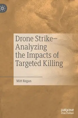 Frappe par drone - Analyse de l'impact des assassinats ciblés - Drone Strike-Analyzing the Impacts of Targeted Killing