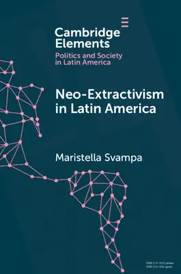 Le néo-extractivisme en Amérique latine : Conflits socio-environnementaux, virage territorial et nouveaux récits politiques - Neo-Extractivism in Latin America: Socio-Environmental Conflicts, the Territorial Turn, and New Political Narratives