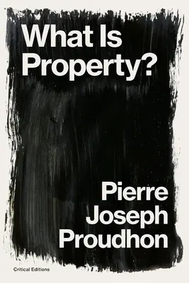 Qu'est-ce que la propriété ? La propriété, c'est le vol ! - What is Property?: Property is Theft!