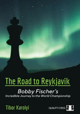 La route vers Reykjavik : L'incroyable voyage de Bobby Fischer vers le championnat du monde - The Road to Reykjavik: Bobby Fischer's Incredible Journey to the World Championship