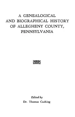 Histoire généalogique et biographique du comté d'Allegheny, Pennsylvanie - A Genealogical & Biographical History of Allegheny County, Pennsylvania
