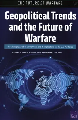 Tendances géopolitiques et avenir de la guerre : L'évolution de l'environnement mondial et ses implications pour l'armée de l'air américaine - Geopolitical Trends and the Future of Warfare: The Changing Global Environment and Its Implications for the U.S. Air Force