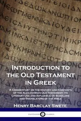 Introduction à l'Ancien Testament en grec : Un commentaire sur l'histoire et le contenu de l'Ancien Testament d'Alexandrie, son utilisation littéraire et son influence - Introduction to the Old Testament in Greek: A Commentary on the History and Contents of the Alexandrian Old Testament; its Literary Use and Influence