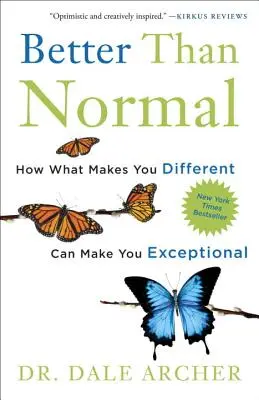 Mieux que la normale : comment ce qui vous rend différent peut faire de vous quelqu'un d'exceptionnel - Better Than Normal: How What Makes You Different Can Make You Exceptional