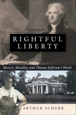 Rightful Liberty : L'esclavage, la morale et le monde de Thomas Jefferson - Rightful Liberty: Slavery, Morality, and Thomas Jefferson's World
