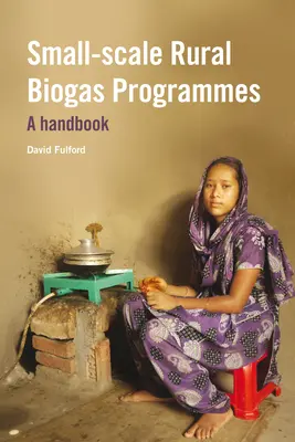 Programmes de biogaz ruraux à petite échelle : Un manuel - Small-Scale Rural Biogas Programmes: A Handbook