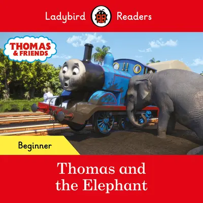 Ladybird Readers Beginner Level - Thomas the Tank Engine - Thomas et l'éléphant (ELT Graded Reader) - Ladybird Readers Beginner Level - Thomas the Tank Engine - Thomas and the Elephant (ELT Graded Reader)