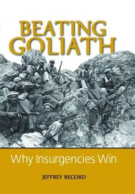 Battre Goliath : Pourquoi les insurrections gagnent - Beating Goliath: Why Insurgencies Win