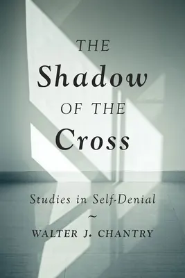 L'ombre de la croix : Études sur le renoncement à soi - The Shadow of the Cross: Studies in Self-Denial