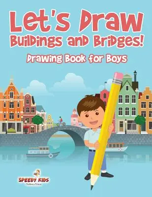 Dessinons des bâtiments et des ponts ! Livre de dessin pour les garçons - Let's Draw Buildings and Bridges!: Drawing Book for Boys