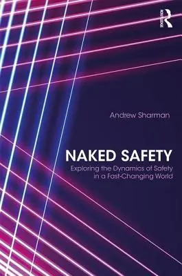 La sécurité nue : Explorer la dynamique de la sécurité dans un monde en évolution rapide - Naked Safety: Exploring The Dynamics of Safety in a Fast-Changing World