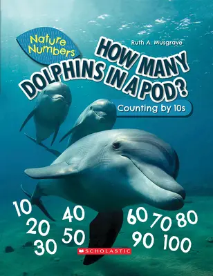 Combien y a-t-il de dauphins dans une nacelle ? (Les chiffres de la nature) (Library Edition) : Compter par 10 - How Many Dolphins in a Pod? (Nature Numbers) (Library Edition): Counting by 10's