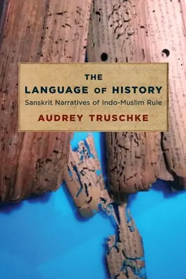 Le langage de l'histoire : Les récits sanskrits de la domination indo-musulmane - The Language of History: Sanskrit Narratives of Indo-Muslim Rule