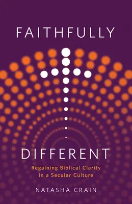 Fidèlement différent : Retrouver la clarté biblique dans une culture séculière - Faithfully Different: Regaining Biblical Clarity in a Secular Culture