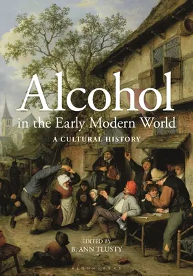 L'alcool au début du monde moderne : Une histoire culturelle - Alcohol in the Early Modern World: A Cultural History