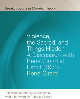 La violence, le sacré et les choses cachées : Une discussion avec Ren Girard à Esprit (1973) - Violence, the Sacred, and Things Hidden: A Discussion with Ren Girard at Esprit (1973)