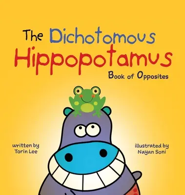 L'hippopotame dichotomique : Le livre des contraires - The Dichotomous Hippopotamus: Book of Opposites