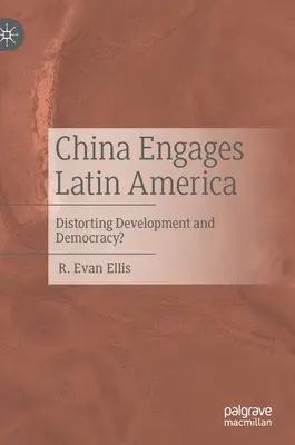 La Chine s'engage en Amérique latine : Distorsion du développement et de la démocratie&nbsp;? - China Engages Latin America: Distorting Development and Democracy?
