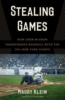 Stealing Games : Comment John McGraw a transformé le baseball avec les New York Giants de 1911 - Stealing Games: How John McGraw Transformed Baseball with the 1911 New York Giants