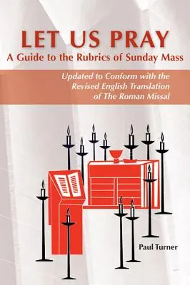 Prions : Un guide des rubriques de la messe dominicale - Let Us Pray: A Guide to the Rubrics of Sunday Mass