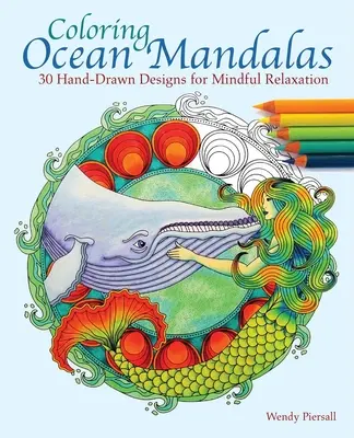 Mandalas de l'océan à colorier : 30 dessins à la main pour une relaxation en pleine conscience - Coloring Ocean Mandalas: 30 Hand-Drawn Designs for Mindful Relaxation