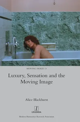 Luxe, sensations et images animées - Luxury, Sensation and the Moving Image