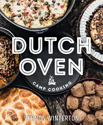 Cuisiner au four hollandais - Dutch Oven Camp Cooking