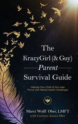 Le guide de survie des parents KrazyGirl (& Guy) : Aider votre enfant, quel que soit son âge, à s'épanouir face aux problèmes de santé mentale - The KrazyGirl (& Guy) Parent Survival Guide: Helping Your Child of Any Age Thrive with Mental Health Challenges
