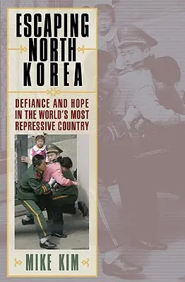 S'échapper de la Corée du Nord : Défiance et espoir dans le pays le plus répressif du monde - Escaping North Korea: Defiance and Hope in the World's Most Repressive Country